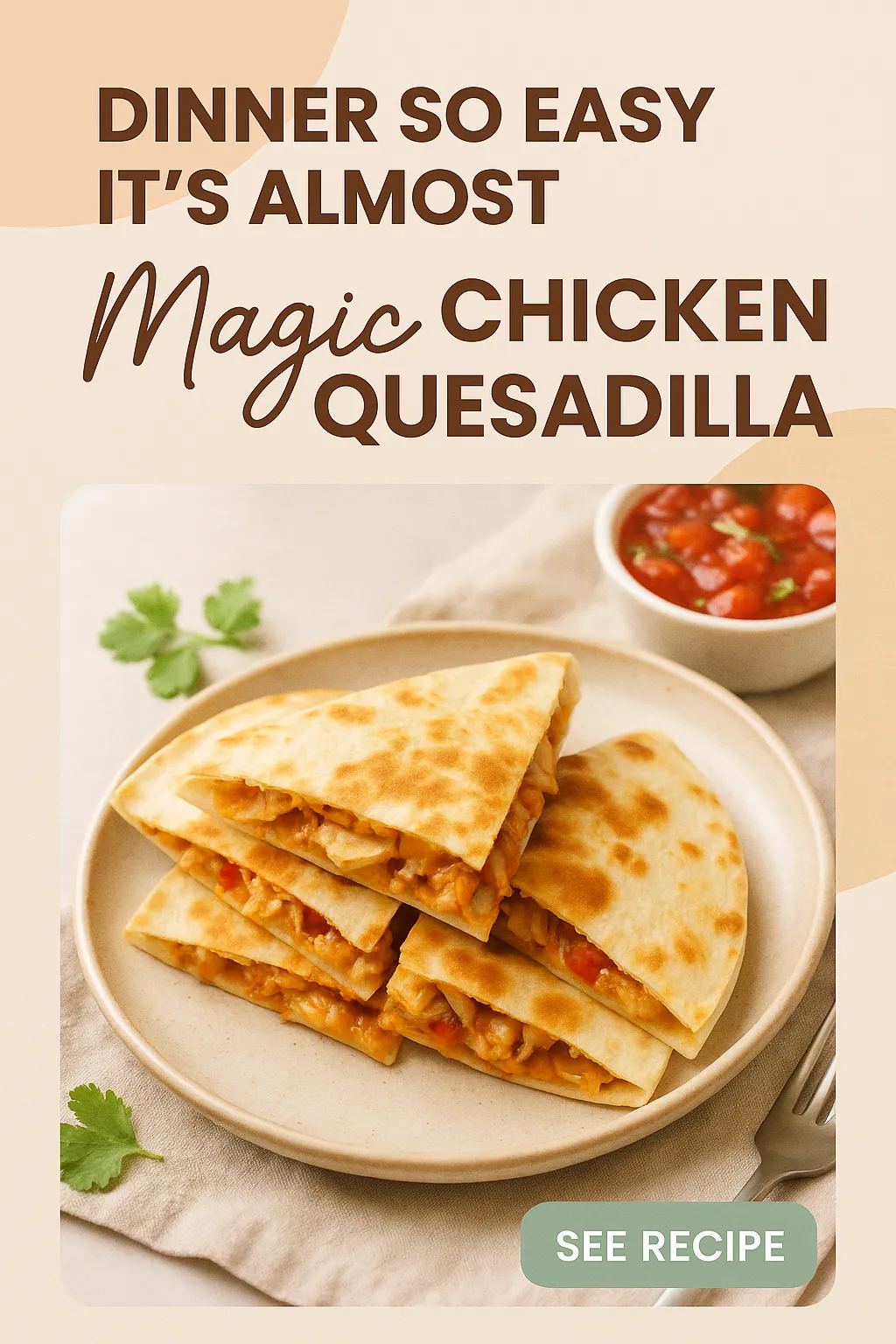 Dinner So Easy It Is Almost Magic Chicken Quesadilla