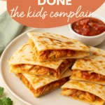 Dinner That Is Done Before the Kids Complain Chicken Quesadillas