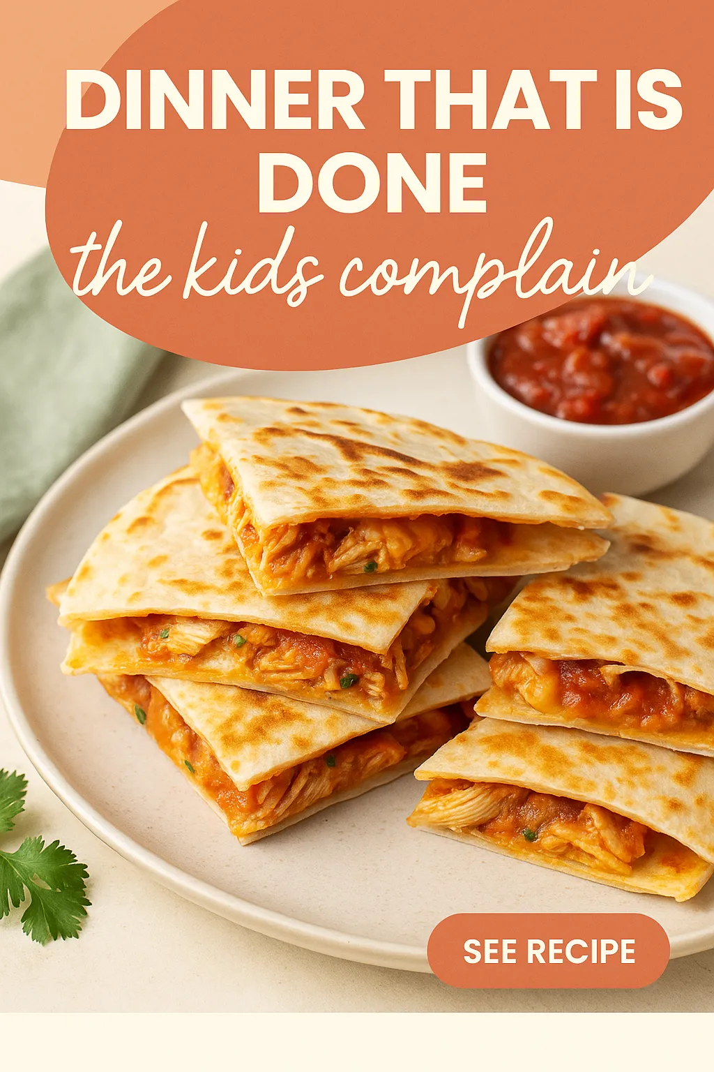 Dinner That Is Done Before the Kids Complain Chicken Quesadillas