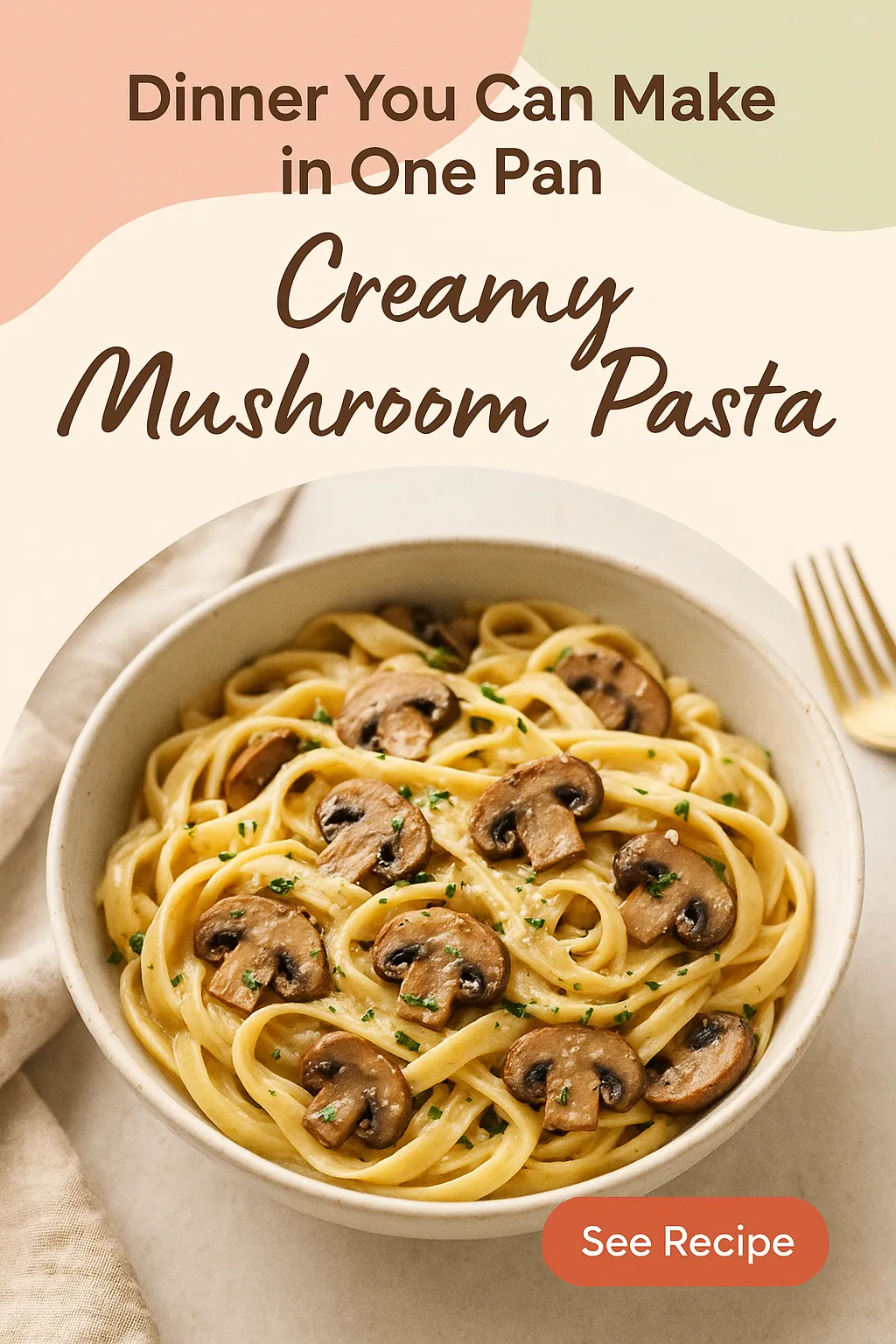 Dinner You Can Make in One Pan Creamy Mushroom Pasta