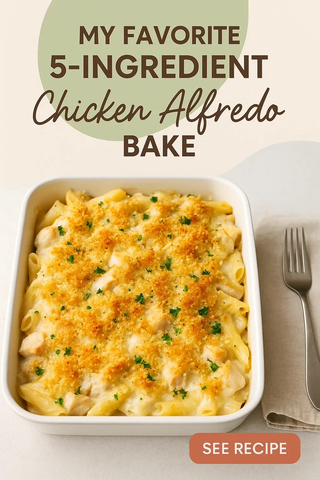 My Favorite 5 Ingredient Chicken Alfredo Bake