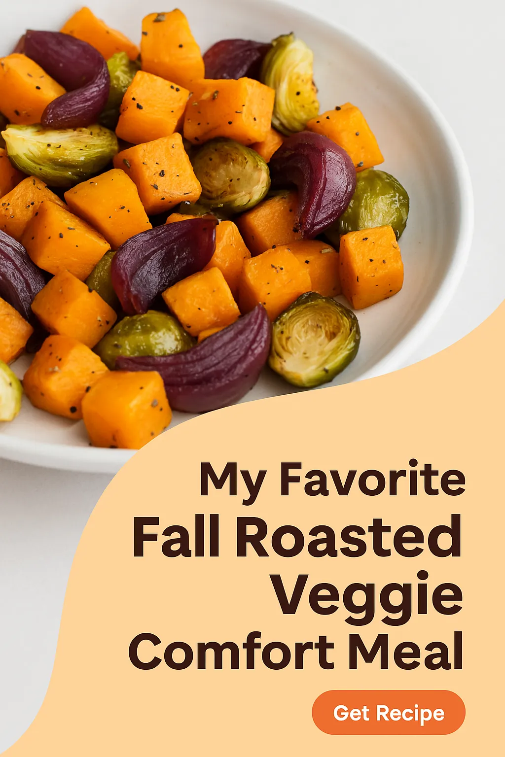 My Favorite Fall Roasted Veggie Comfort Meal