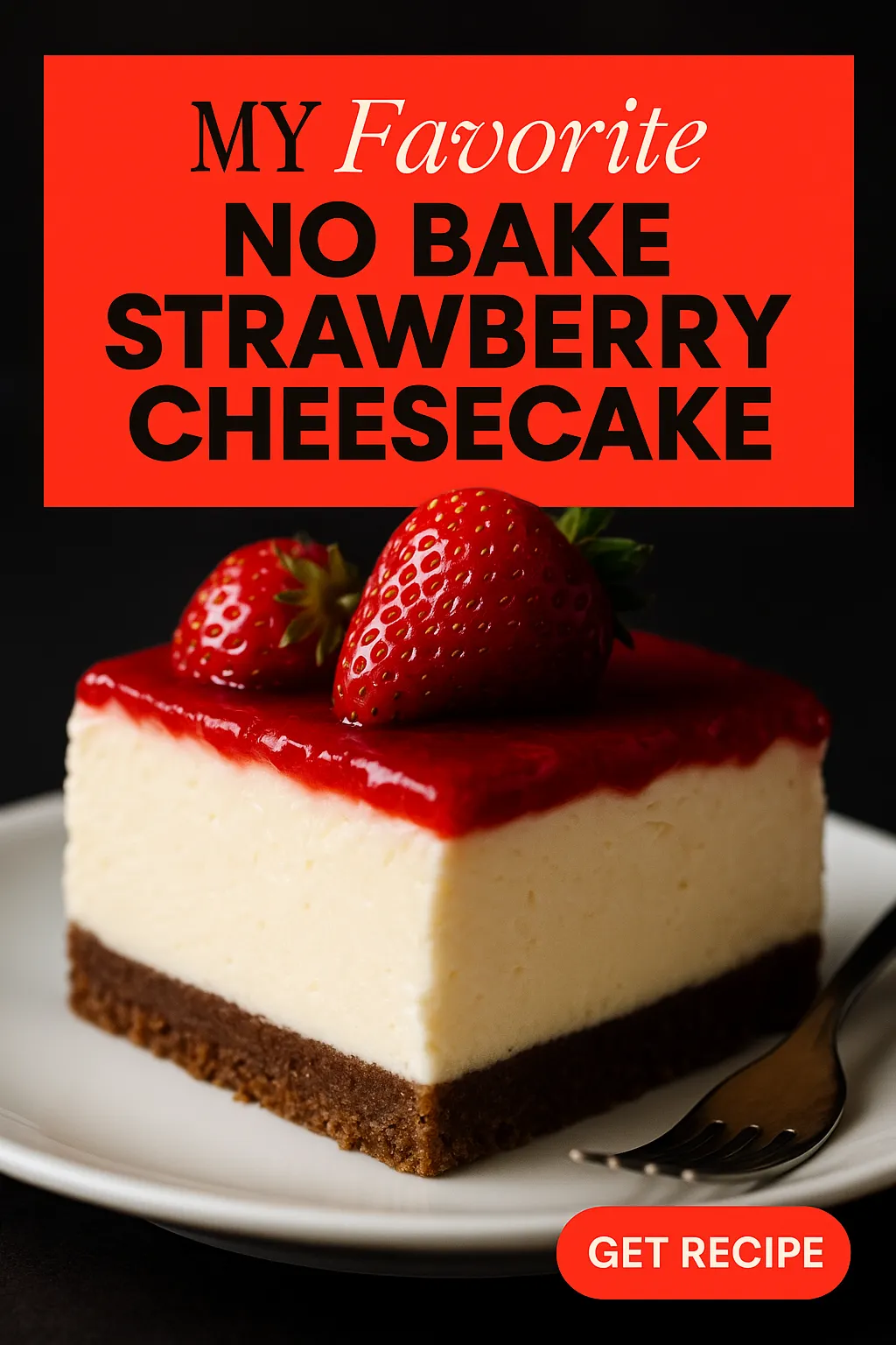My Favorite No Bake Strawberry Cheesecake