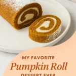 My Favorite Pumpkin Roll Dessert Ever