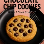My Go To Chocolate Chip Cookies When I Need Comfort