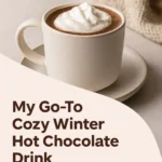 My Go To Cozy Winter Hot Chocolate Drink