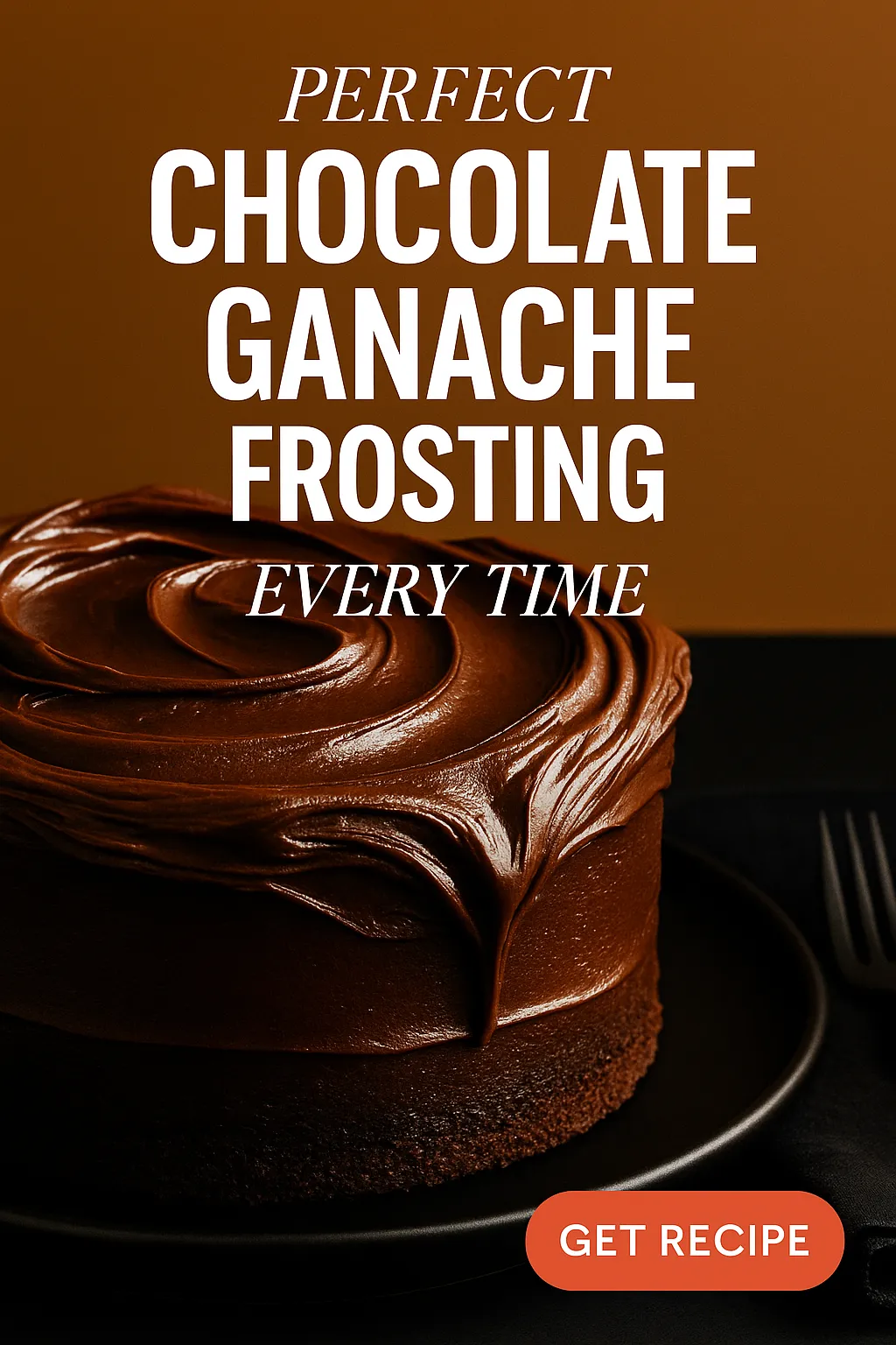 Perfect Chocolate Ganache Frosting Every Time