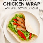 Quick Healthy Chicken Wrap You Will Actually Love