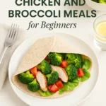 Simple Healthy Chicken and Broccoli Meals for Beginners
