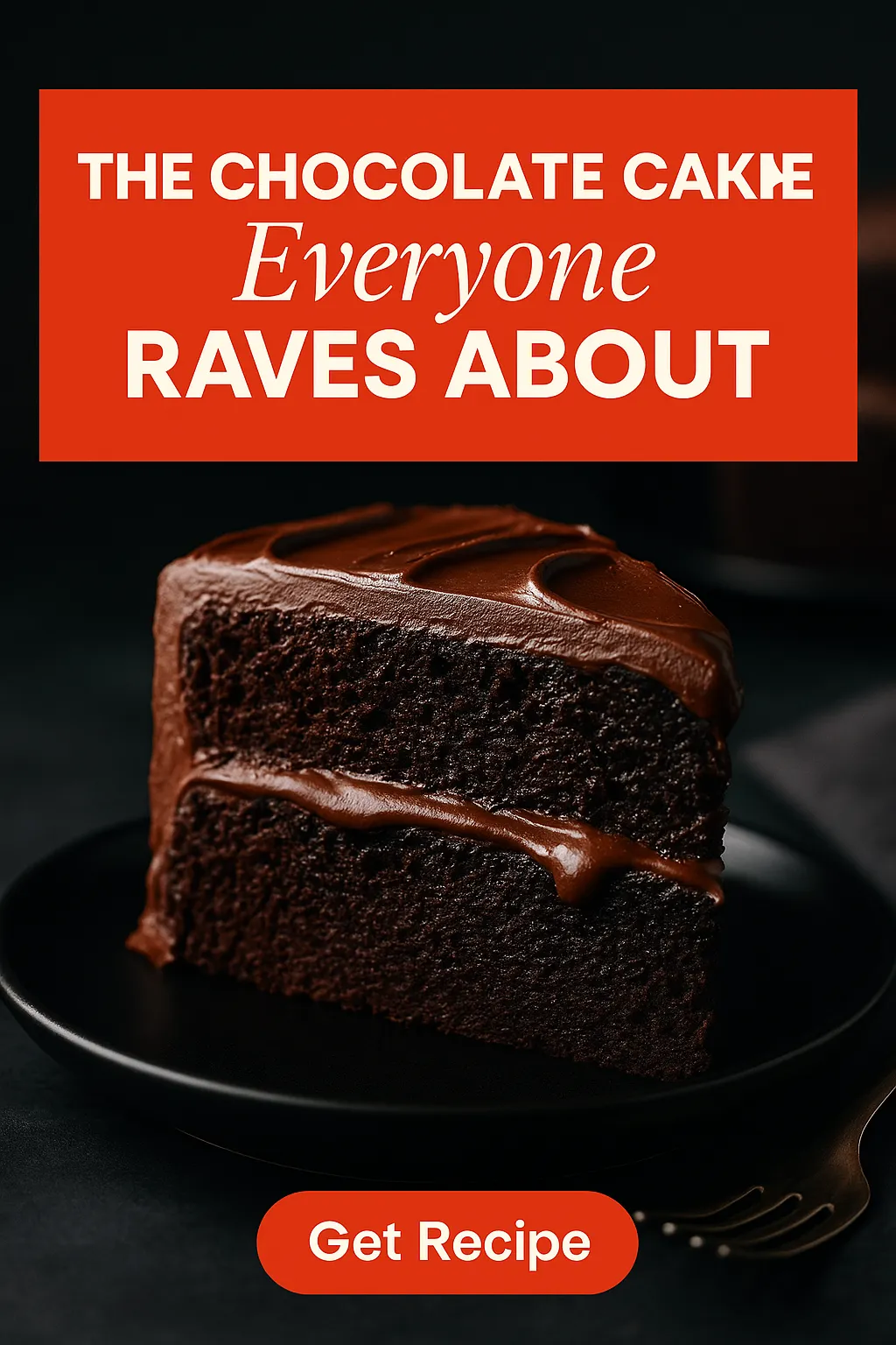 The Chocolate Cake Everyone Raves About