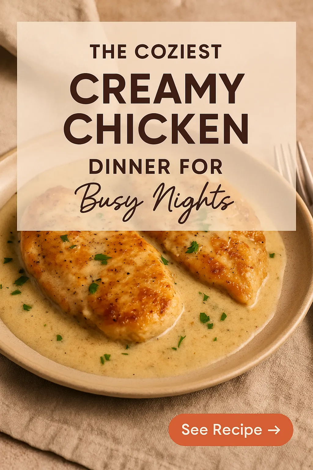 The Coziest Creamy Chicken Dinner for Busy Nights