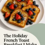 The Holiday French Toast Breakfast I Make Every Year