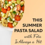 This Summer Pasta Salad with Feta Is Always a Hit