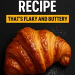 Croissant Recipe Thats Flaky and Buttery
