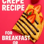 Easy Crepe Recipe for Breakfast or Dessert