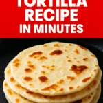 Easy Tortilla Recipe in Minutes